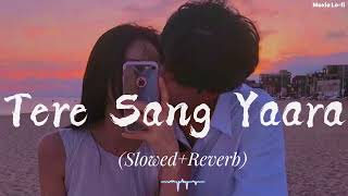 Tere Sang Yaara Slowed  Reverb  Atif Aslam  Rustom  Moxie Lofi [upl. by Llenrup]