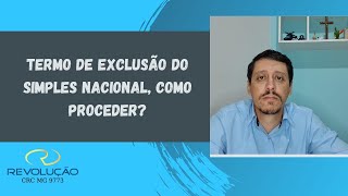 Termo de exclusão do Simples Nacional como proceder [upl. by Anaizit]