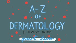 AZ of Dermatology for Healthcare Students  PART 2 OF 3 [upl. by Caron218]