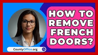 How To Remove French Doors  CountyOfficeorg [upl. by Zetrauq925]