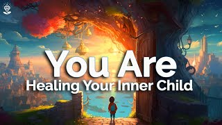 You Are Affirmations Heal Your Inner Child While You Sleep Deep Healing Powerful Reprogramming [upl. by Lednor]