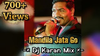 Mandila Jata Go  Dj Karan  Dance Mix [upl. by Benzel]