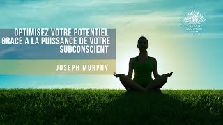 Optimisez votre Potentiel grace a la Puissance de Votre Subconscient  Joseph Murphy [upl. by Nevet]