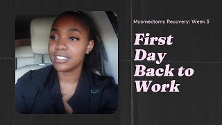 Myomectomy Recovery Update  5 Weeks Post Op  I WENT BACK TO WORK [upl. by Saxela282]