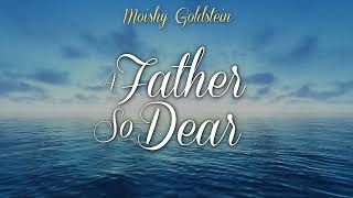 Moishy Goldstein • A Father So Dear quotTatenyuquot English Version [upl. by Towney]