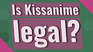 Is Kissanime legal [upl. by Manoop]