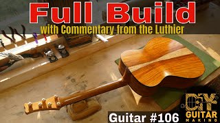 Guitar 106  Full Build with Commentary from the Luthier [upl. by Aisercal]