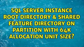 SQL Server Instance Root Directory amp Shared Feature Directory on Partition with 64k Allocation [upl. by O'Rourke61]