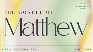 StoneBridge Church The Gospel of Matthew  Part 9  April 7 2024 [upl. by Eirdua]