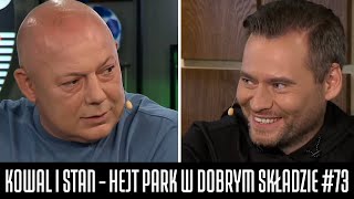 KOWAL I STAN  HEJT PARK W DOBRYM SKŁADZIE 73 [upl. by Sonitnatsok962]