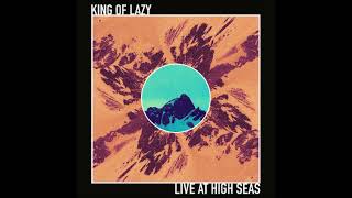 King Of Lazy  LIVE AT HIGH SEAS Full Album 2024 [upl. by Einnil]