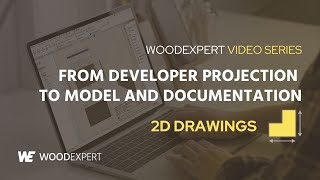 2D drawings  From developer projection to model and documentation  WOODEXPERT Video Series [upl. by Victoria169]