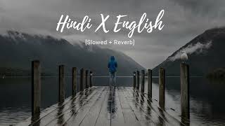 Hindi x English Slowed  Reverb [upl. by Vil]