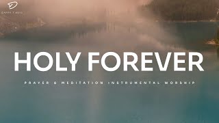 Holy Forever Piano Instrumental Worship  Prayer amp Meditation Music [upl. by Eniawd]