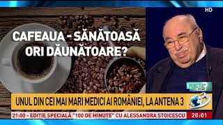 Unul dintre cei mai mari medici ai României „Cafeaua are un efect antiinflamator dovedit Nu are [upl. by Learsi]