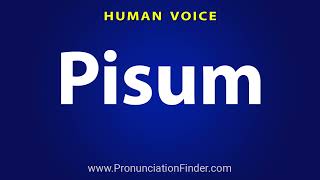 How To Pronounce Pisum [upl. by Kurtzman]