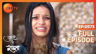 Tujhse Hai Raabta  Full Ep  573  Kalyani Malhar Anupriya Atharv Sarthak  Zee TV [upl. by Nimref558]