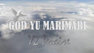 God yu marimari Y2 Praise [upl. by Griselda404]