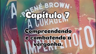 Leitura do livro A coragem de ser imperfeito cap7  compreendendo e combatendo a vergonha parte 1 [upl. by Sparks]