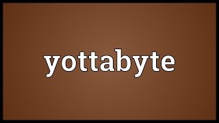 Yottabyte Meaning [upl. by Nipahc]