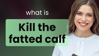 Understanding quotKill the Fatted Calfquot A Deep Dive into English Idioms [upl. by Icul511]