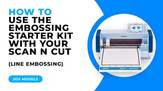 HOW TO USE THE EMBOSSING STARTER KIT WITH YOUR SCAN N CUT  LINE EMBOSSING  SDX MODELS [upl. by Flight408]