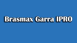 Brasmax Garra IPRO  Saiba TUDO antes de comprar e plantar [upl. by Manouch]