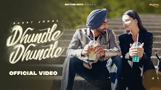 Dhundle Dhundle Full Video  Bunny Johal  Rhythm Boyz [upl. by Ahseyk]