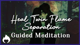 Heal Twin Flame Separation  Guided Meditation [upl. by Aurlie]