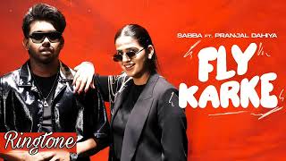 Fly Karke  ringtone  Sabba Ft Pranjal Dahiya amp Jasmeen Akhtar  Latest Punjabi ringtone 2024 [upl. by Nivlek65]