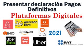 Presentar DECLARACION de ISR e IVA en Plataformas Digitales PAGO DEFINITIVO SAT 2021 [upl. by Kimberli16]