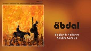 Grup Abdal  Bağlandı Yollarım Kaldım Çaresiz  Ozanca © 2013 Kalan Müzik [upl. by Anival]