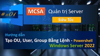 Tạo OU User Group Bằng Lệnh CMD bằng PowerShell  MCSA  Quản trị Server cấp tốc 801 [upl. by Linoel]