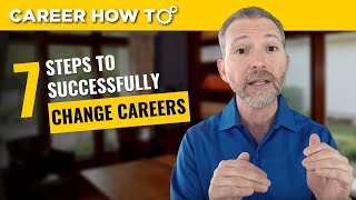 How to Change Careers Successfully The First 7 Steps [upl. by Auhsoj]