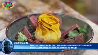 RECETTE Cyril Lignac partage sa délicieuse recette de filet bœuf chimichurri et rose de pommes de [upl. by Melania]