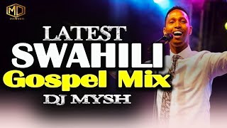 LATEST SWAHILI GOSPEL MIX 2024  DJ MYSH  Israel Mbonyi  Nina Siri  Nitaamini Rose Muhandojambo [upl. by Westberg760]