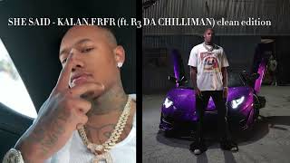 SHE SAID  KALANFRFR FT R3 DA CHILLIMAN CLEAN EDITION [upl. by Kursh]