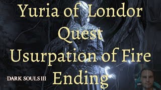 DARK SOULS 3  Yuria of Londors Quest  Usurpation of Fire Ending [upl. by Tamas]