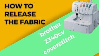 how to release the fabric from Brother Coverstitch 2340cv Sewing Machine [upl. by Ellenet]