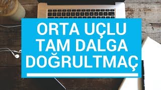 Analog Elektronik Ders 10 Orta Uçlu Tam Dalga Doğrultmaç Devresi [upl. by Eddana294]