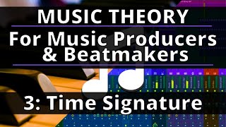 🎵Music Theory Course  3 Time Signature  Music Theory for Music Producers and Beatmakers [upl. by Ille]