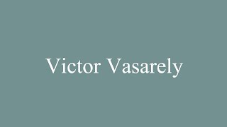 How to Pronounce Victor Vasarely Correctly in French [upl. by Atihana832]