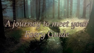 Journey to meet your Faery Guide [upl. by Wittenburg239]