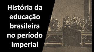 História da educação brasileira no período imperial 18221889 [upl. by Lareine]