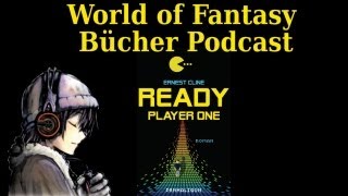 World of Fantasy Bücher Podcast Ready Player One Ernest Cline HörBuch Review Deutsch [upl. by Yra388]