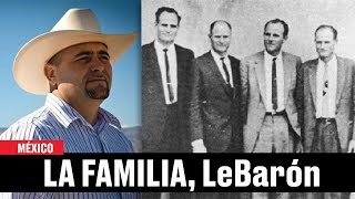 Los LeBarón la familia que enfrentó y fue víctima del crimen organizado [upl. by Enitselec]