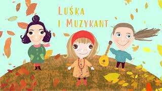 Luśka i Muzykant  A w Ogrodzie Jeżyk Śpi [upl. by Hasseman]