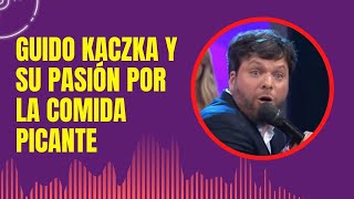 ▶️ GUIDO KACZKA y una faceta desconocida 👺 LA CÁTEDRA DE LA COMIDA PICANTE 👺 [upl. by Baten]