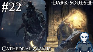 Cathedral Giants  Dark Souls III Lets Play  Episode 22 [upl. by Hamon]