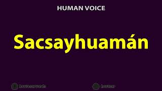 How To Pronounce Sacsayhuaman [upl. by Ahsenahs]